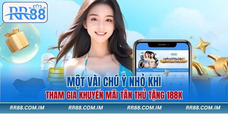 Một vài chú ý nhỏ khi tham gia khuyến mãi tân thủ tặng 188k