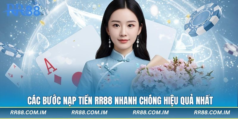 Các bước nạp tiền rr88 nhanh chóng hiệu quả nhất