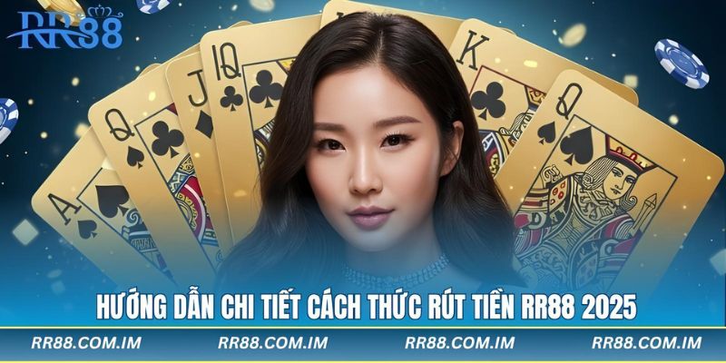 Hướng dẫn chi tiết cách thức rút tiền rr88 2025