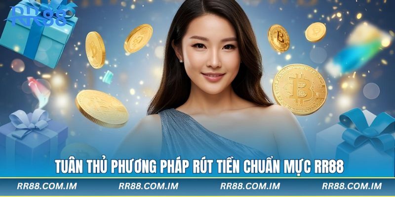 Tuân thủ phương pháp rút tiền chuẩn mực rr88