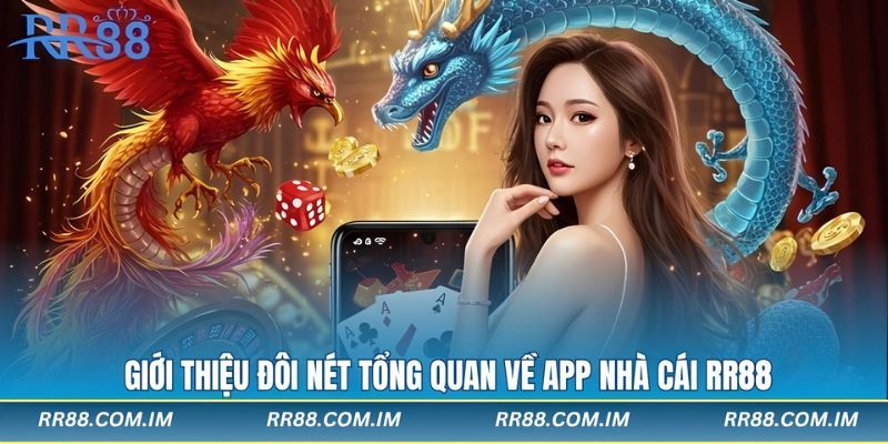 Giới thiệu đôi nét tổng quan về app nhà cái RR88