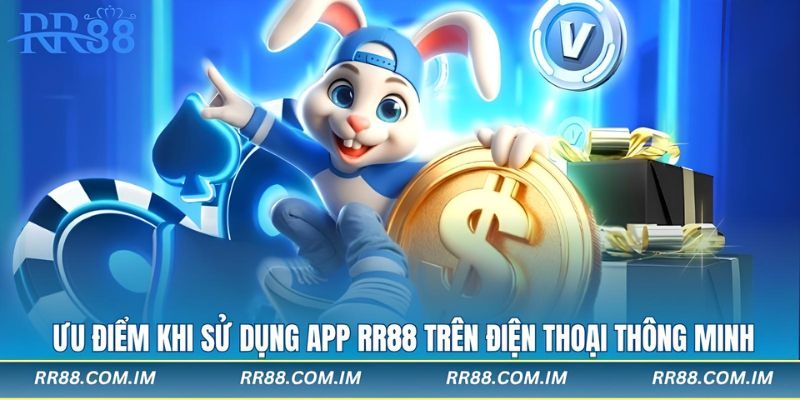 Ưu điểm khi sử dụng app rr88 trên điện thoại thông minh