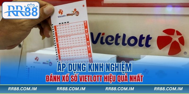 Áp dụng kinh nghiệm đánh xổ số Vietlott hiệu quả nhất