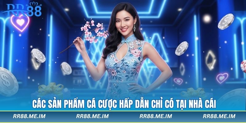 Các sản phẩm cá cược hấp dẫn chỉ có tại nhà cái