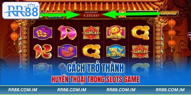 Cách trở thành huyền thoại trong slots game