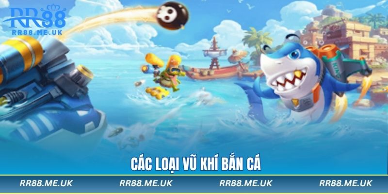 Danh sách vũ khí bắn cá cơ bản