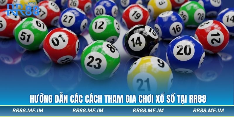Hướng dẫn các cách tham gia chơi xổ số tại rr88
