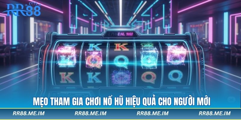 Mẹo tham gia chơi nổ hũ hiệu quả cho người mới