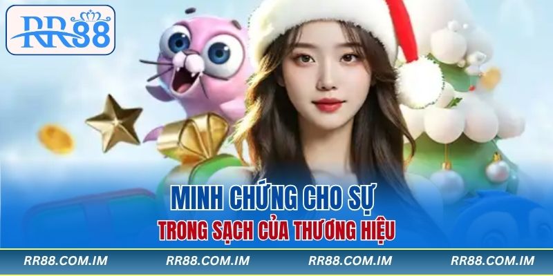 Minh chứng cho sự trong sạch của thương hiệu