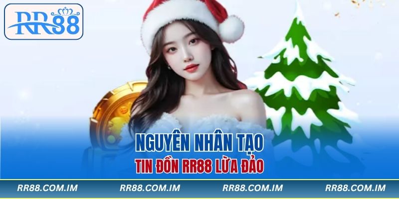 Nguyên nhân tạo tin đồn RR88 lừa đảo