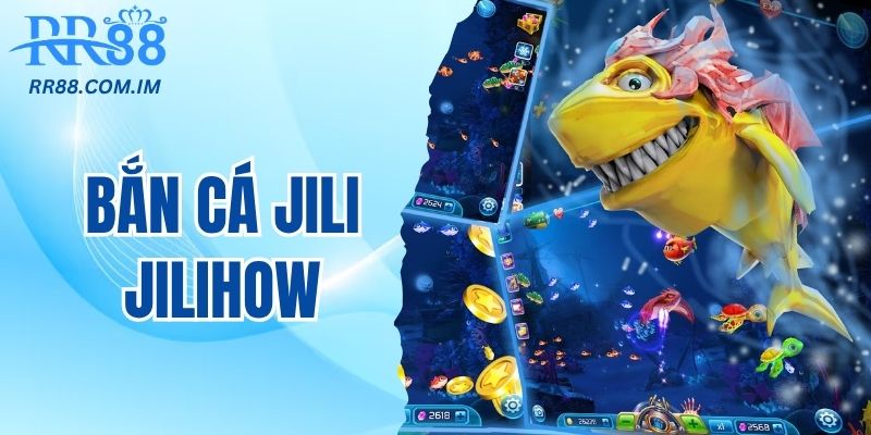 bắn cá jili jilhow thưởng cao hoàn trả nhiều