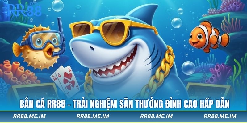 Bắn Cá RR88 – Trải Nghiệm Săn Thưởng Đỉnh Cao