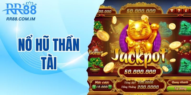 Nổ hũ thần tài tỷ lệ nổ cao nhất trong mọi nhà cái