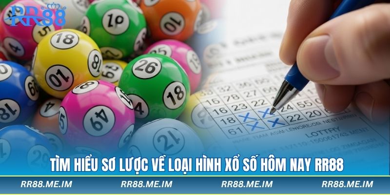 Tìm hiểu sơ lược về loại hình xổ số hôm nay rr88