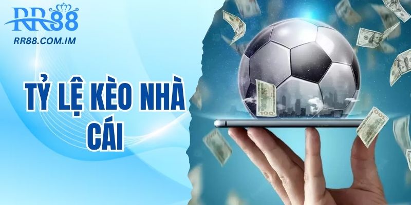 tỷ lệ kèo nhà cái rr88 đánh chuẩn xác tiền liền tay