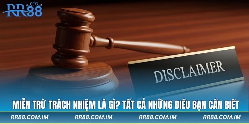 miễn trừ trách nhiệm rr88 đọc để hiểu hơn