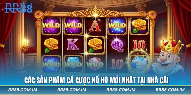 Các sản phẩm cá cược nổ hũ mới nhất tại nhà cái