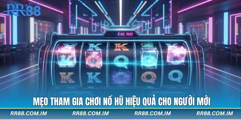 Mẹo tham gia chơi nổ hũ hiệu quả cho người mới