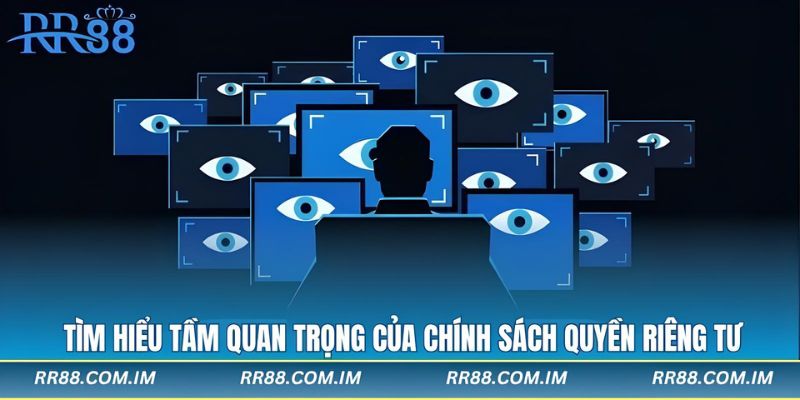 Tìm hiểu tầm quan trọng của chính sách quyền riêng tư
