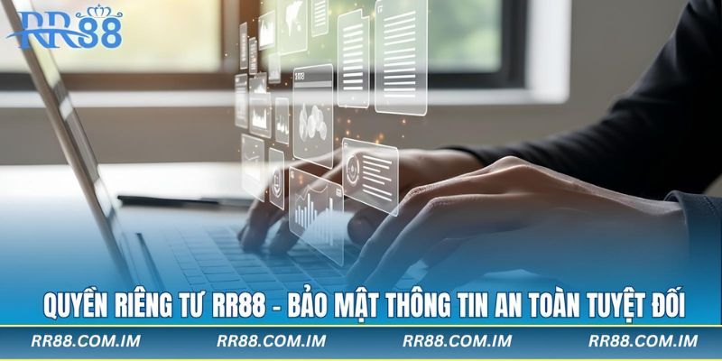 quyền riêng tư rr88 bảo mật thông tin tuyệt đối