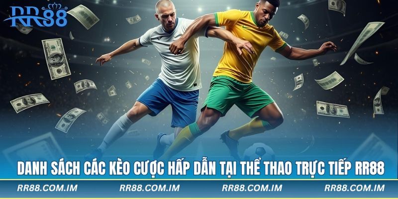 Danh sách các kèo cược hấp dẫn tại thể thao trực tiếp rr88