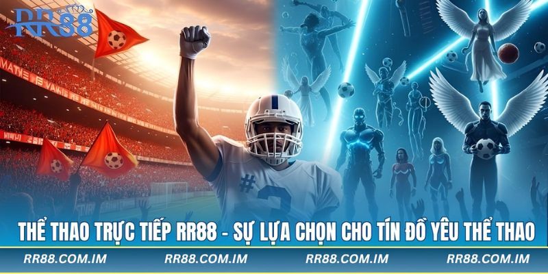 Thể Thao Trực Tiếp rr88 sắc nét chuẩn 4K