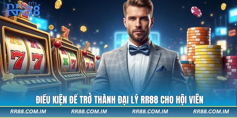 Điều kiện để trở thành đại lý rr88 cho hội viên